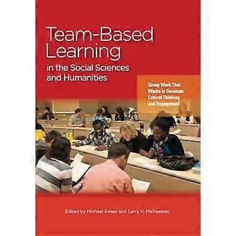Team-Based Learning in den Geistes- und Sozialwissenschaften: Gruppenarbeit, die arbeitet, um kritisches Denken und Engagement zu generieren