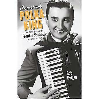 Amerikas Polka-König: die wahre Geschichte von Frankie Yankovic und seine Musik