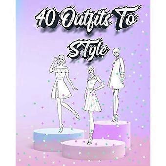 40 Outfits zum Stylen: Erstellen Sie Ihr Arbeitsbuch für den Modestil - Zeichenbuch für Teenager und Erwachsene - Modedesign-Zeichnungen Outfits