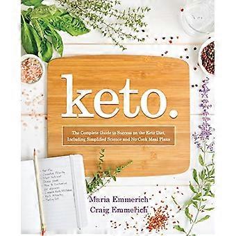 Keto: The Complete Guide zum Erfolg auf die ketogene Diät, einschließlich der Wissenschaft vereinfacht und No-Cook Meal Plans