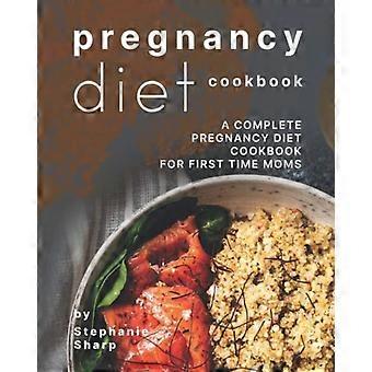 Libro de recetas para la dieta durante el embarazo: Un libro de recetas completo para madres primerizas.