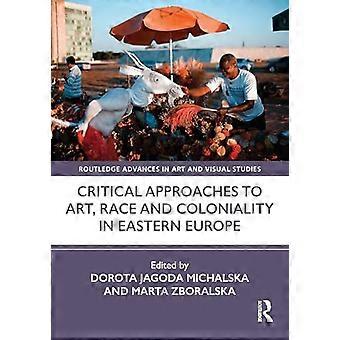 Critical Approaches to Art Race and Coloniality in Eastern Europe
