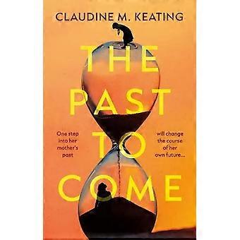 The Past to Come One step into her mothers past will change the course of her own future.