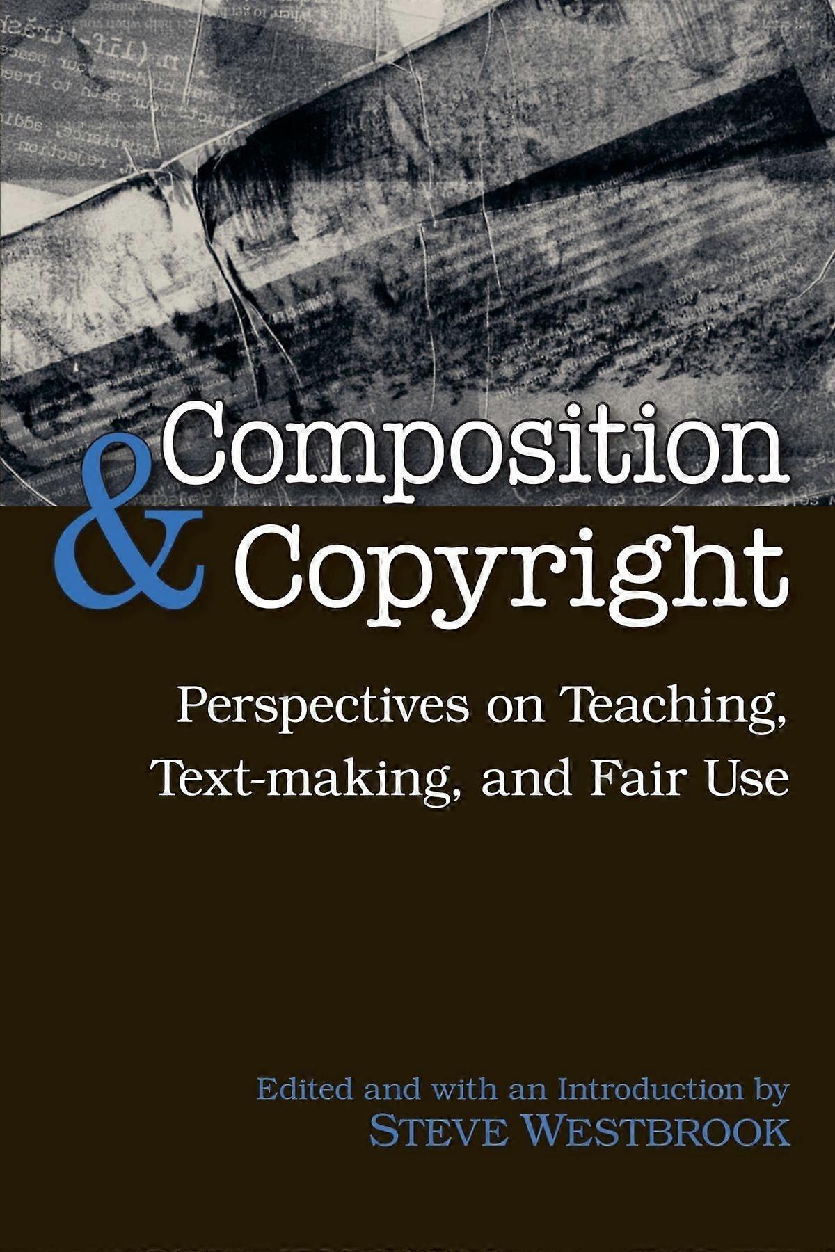 Composition and copyright perspectives on teaching, text-making, and fair use