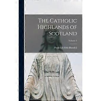 The Catholic Highlands Of Scotland Volume 1 - Frederick Odo Blundell - Hardcover - en Book