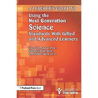 Teachers Guide to Using the Next Generation Science Standards With Gifted and Advanced Learners