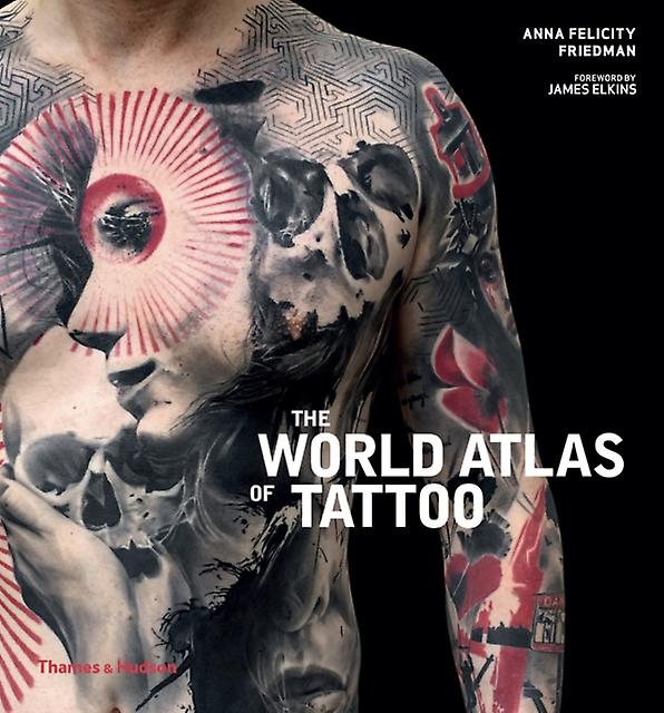 The World Atlas Of Tattoo by Anna Felicity Friedman Paperback