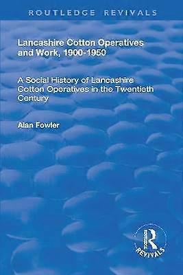 Lancashire Cotton Operatives and Work 1900-1950
