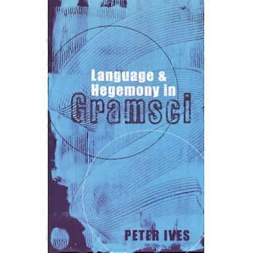 Language and Hegemony in Gramsci (Reading Gramsci)