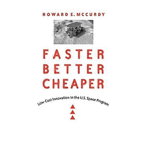 Faster, Better, Cheaper: Low-Cost Innovation in the U. S. Space Program