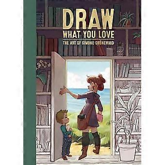 Draw What You Love The Art of Simone Grunewald