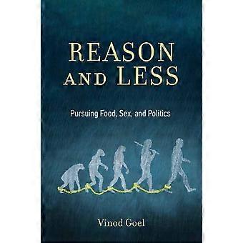 Reason And Less Pursuing Food Sex And Politics - Vinod Goel