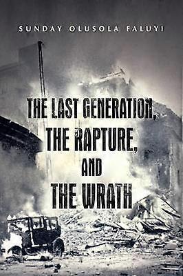 The Last Generation the Rapture and the Wrath