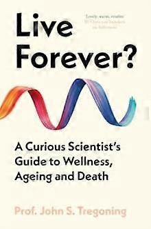 Live Forever by Prof. John S. Tregoning Hardback Book
