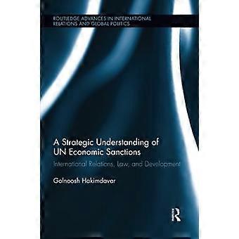 Una comprensión estratégica de las sanciones económicas de las Naciones Unidas: relaciones internacionales, derecho y desarrollo (Routledge Advances in International Relations and Gl