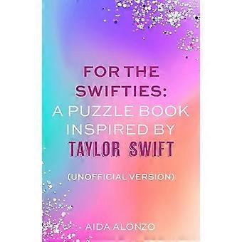 For The Swifties: A Puzzle Book Inspired by Taylor Swift (Unofficial Version): The ultimate puzzle book for Taylor Swift fans to celebrate The Eras To
