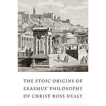 The Stoic Origins of Erasmus' Philosophy of Christ (Erasmus Studies)