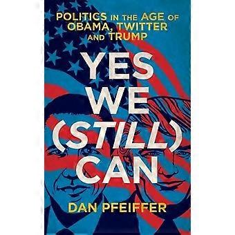 Yes We Can (nog steeds): Politiek in de leeftijd van Obama, Twitter en Trump