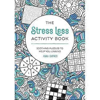 The Stress Less Activity Book: Soothing Puzzles to Help You Unwind