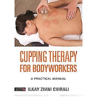 Coppettazione per Bodyworkers: un manuale pratico