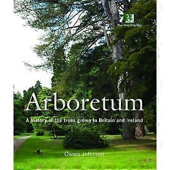 Arboretum: Eine Geschichte der Bäume gewachsen in Großbritannien und Irland