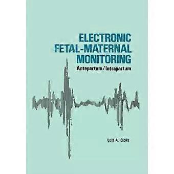 Electronic Fetal-maternal Monitoring Antepartumintrapartum - L.A. Cibils