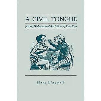 A Civil Tongue Justice Dialogue And The Politics Of Pluralism - Mark Kingwell