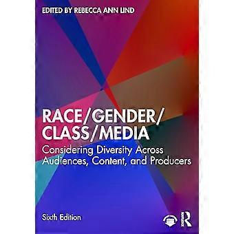 Race/Gender/Class/Media Considering Diversity Across Audiences Content and Producers