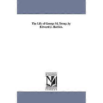 La vida de George M. Troup. Por Edward J. Harden - Edward Jenkins Harden - en Book
