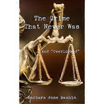 The Crime That Never Was And Overlooked - Barbara Anne Machin