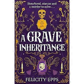 The Society of Free Spirits A Grave Inheritance A spooky YA murder mystery with a supernatural twist