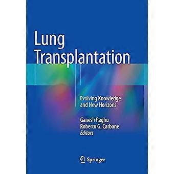 Lung Transplantation Evolving Knowledge and New Horizons