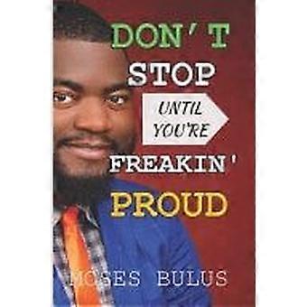 Don't stop until you're freakin' proud a guide to unleashing your potential