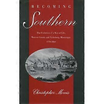 Tornando-se Sulista: A Evolução de um Estilo de Vida no Condado de Warren e em Vicksburg - Christopher Morris - Capa Dura - Livro em Inglês - História