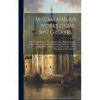 Miscellaneous Works Of Mr. John Greaves. The Life And Writings Of Mr. John Gre - Anonymous - Paperback - English Book - History
