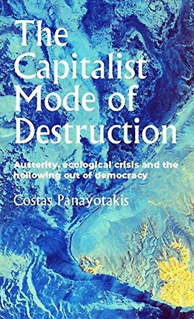 The Capitalist Mode Of Destruction by Costas Panayotakis Hardback Book