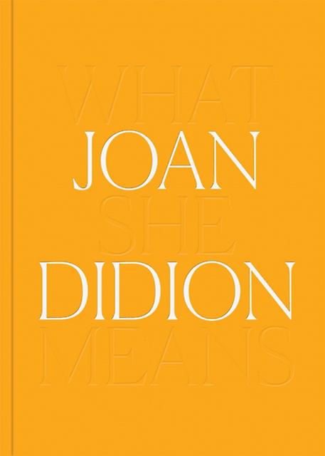 Joan Didion What She Means by Joan Didion Paperback Book