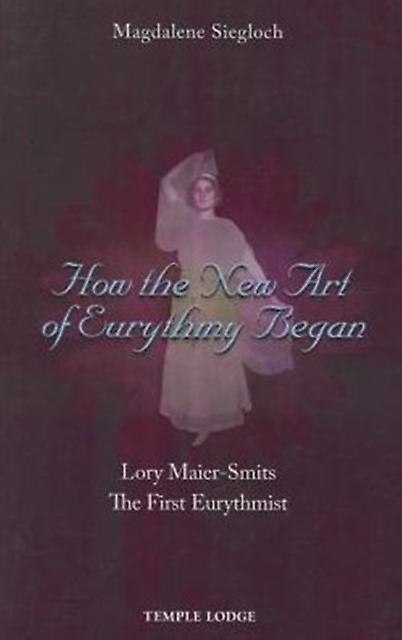 How The New Art Of Eurythmy Began by Magdalene Siegloch Paperback