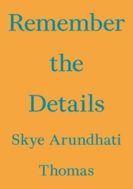 Remember The Details by Skye Arundhati Thomas Paperback