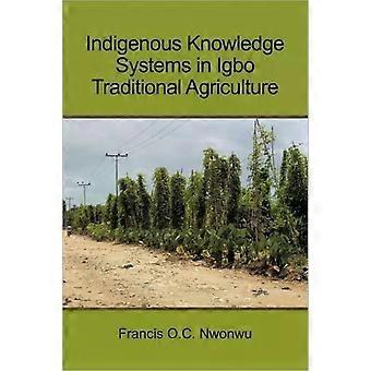 Indigenous Knowledge Systems In Igbo Traditional Agriculture - Francis O. C. Nwonwu