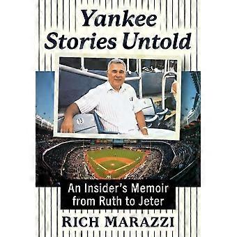 Yankee Stories Untold An Insider's Memoir From Ruth To Jeter - Rich Marazzi