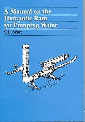 A Manual on the Hydraulic Ram for Pumping Water