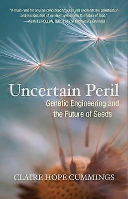 Uncertain Peril Genetic Engineering and the Future of Seeds
