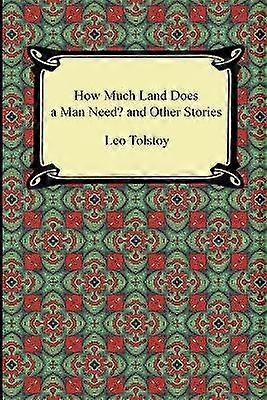 How Much Land Does a Man Need? and Other Stories
