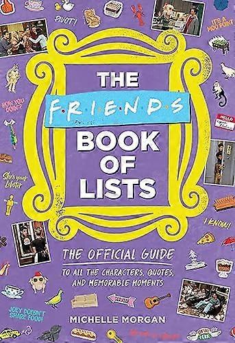 Friends Book of Lists: The Official Guide to All the Characters Quotes and Memorable Moments