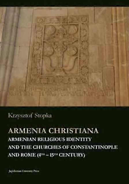 Armenia Christiana Armenian Religious Identity And The Churches Of Constantinop by Krzysztof Stopka Paperback Book