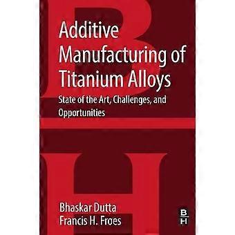 Additive Manufacturing Of Titanium Alloys - Bhaskar Dutta - Paperback - en Book