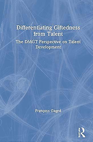 Differentiating Giftedness from Talent: The DMGT Perspective on Talent Development