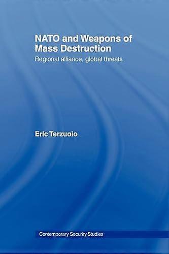 NATO and Weapons of Mass Destruction: Regional Alliance Global Threats