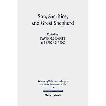 Son Sacrifice and Great Shepherd Studies on the Epistle to the Hebrews